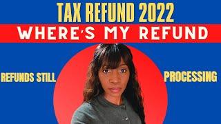 TAX REFUND 2022 UPDATE