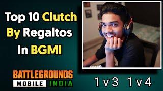 Top 10 Clutches By Regaltos in BGMI || BGMI best clutch of regaltos|| 1v3 1v4 By Soul Regaltos