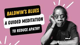 Baldwin's Blues:  A Guided Meditation for Apathy