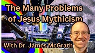 The Many Problems of Jesus Mythicism - With Dr. James F. McGrath