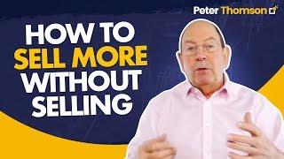 How to Sell More Without Selling | Sales Techniques | Peter Thomson