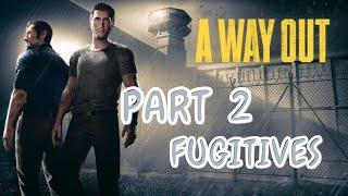 A WAY OUT: ACT 2 - FUGITIVES