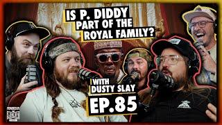 Is P. Diddy Part of the Royal Family? | Ep.85 | Ninjas Are Butterflies with Dusty Slay