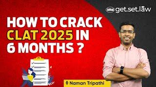 CLAT 2025 6 months Strategy : The road ahead | How to prepare for CLAT 2025 | Naman Tripathi