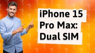 Does iPhone 15 Pro Max have Dual SIM slot?