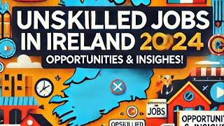  Unskilled Jobs in Ireland 2024: Unlocking Career Opportunities! 