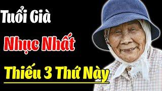 Tuổi 60, NHỤC NHẤT Nếu Thiếu 3 Điều Này - Triết Lý Vàng