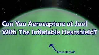 Can You Aerocapture At Jool With The Inflatable Heatshield?