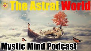⭐ What's The Astral World Like? | Mystic Mind Podcast