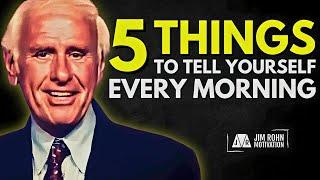 5 Things To Say To Yourself Every Morning | Jim Rohn Motivation