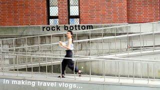 I hit rock bottom...in making travel vlogs