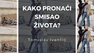 Tomislav Ivančić - Kako Pronaći Smisao Života -