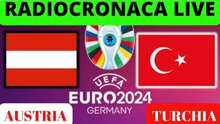 AUSTRIA-TURCHIA: RADIOCRONACA IN DIRETTA DAL 1° MINUTO, LIVE REACTION DEGLI EUROPEI 2024