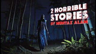 2 Horrible Stories By Mumtaz Alam | True Horror Stories | Spooky Haunted Tales