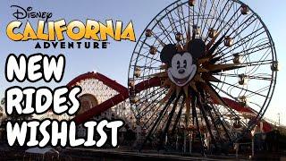 Disney California Adventure NEW RIDES Wishlist!