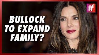 #fame hollywood -​​ Sandra Bullock To Expand Her Family??