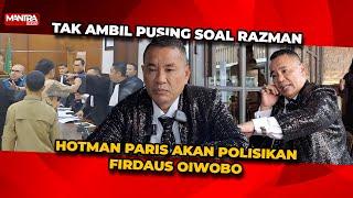 FULL!! HOTMAN PARIS ANGGAP ENTENG RAZMAN & AKAN LAPORKAN FIRDAUS OIWOBO KE PIHAK BERWAJIB