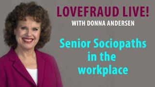 Senior Sociopaths in the workplace