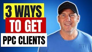 How to Get PPC Clients | 3 Ways To Get Google Ads Clients