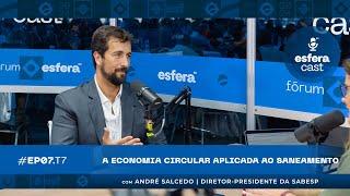 EsferaCast T07E07 | A economia circular aplicada ao saneamento, com André Salcedo