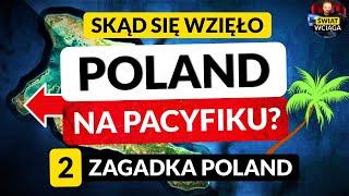 ZAGADKA POLAND na PACYFIKU ◀ #2 Skąd się wzięło Poland?