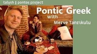 talysh║pontos project 2022 - Pontic Greek with Merve Tanrıkulu