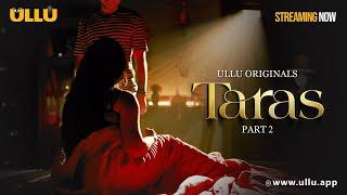 Taras | Part - 02 | Streaming Now - To Watch Full Episode, Download & Subscribe Ullu App