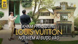 TẬP 3 EUROPE 2024: XƯỞNG LOUIS VUITTON HIẾM AI ĐƯỢC VÀO XEM. NƠI SẢN XUẤT TỪ NGÀY THÀNH LẬP 1854