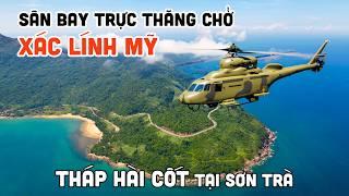 Khám phá Tháp Hài Cốt và Sân Bay Trực Thăng chuyên chở xá.c lính Mỹ tại Đà Nẵng