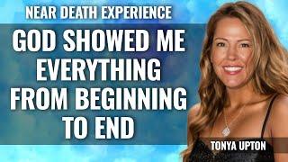 NDE: God showed me Everything - Beginning to End! Tonya Upton