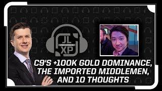 C9's +100k Gold Dominance, the Imported Middlemen, and 10 Thoughts | JLXP - Ep 15