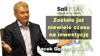 Zostało już niewiele czasu na inwestycję - Jacek Gorczykowski