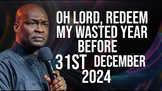 Oh Lord Redeem My WASTED YEARS Before 31st December 2024 - APOSTLE JOSHUA SELMAN