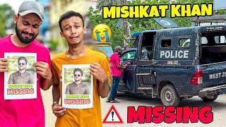 MISHKAT KHAN IS MISSING  | MISHKAT KHAN VLOG