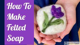 How to Make Felted Soap: Wet Felting And Needle Felting