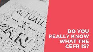 Do you really know what the CEFR is?