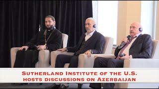 Sutherland Institute of the U.S. hosts discussions on Azerbaijan