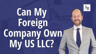 Can My Foreign Company Own My US LLC? | Business Tips with Jim