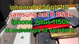 samsung not8 850k ,iphone 7plus 1150k , iphone 8g 256gb 1t9 đt android giá từ vài trăm k