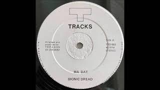 Bionic Dread - Wa Dat + Dub - 12" T-Tracks 1988 - BAD MAN TUNE