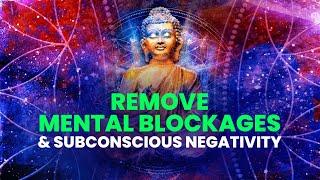 Remove Mental Blockages & Subconscious Negativity  Dissolve Negative Patterns  Binaural Beats