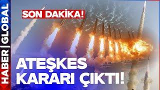 SON DAKİKA! Savaş Durdu Ateşkes Kararı Çıktı!