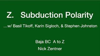 Z.  Subduction Polarity ... with Basil Tikoff, Karin Sigloch, & Stephen Johnston