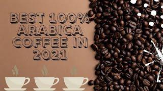 Best 100% Arabica Coffee In 2021