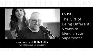 The Gift of Being Different: 5 Ways to Identify Your Superpower | Spiritually Hungry Podcast Ep. 111