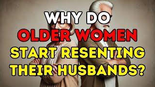 Elderly Must Watch! Why Do Older Women Start Resenting Their Husbands?