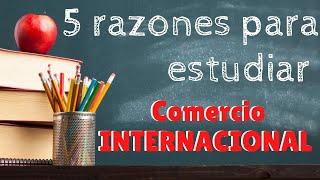 5 razones para ESTUDIAR comercio INTERNACIONAL !!