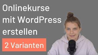 Onlinekurse mit WordPress erstellen und verkaufen: 2 Varianten