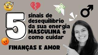 ENERGIA MASCULINA EM DESEQUILÍBRIO ️ Quais os sinais e como reequilibrar? ️