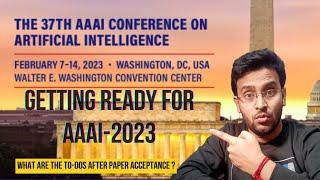 Getting Ready for A* ML Conference (AAAI-2023) | What are the to-dos after your paper got accepted?